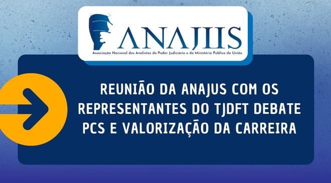 Reunião da ANAJUS com os representantes do TJDFT debate PCS e valorização da Carreira