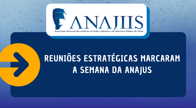 Reuniões estratégicas marcaram a semana da ANAJUS