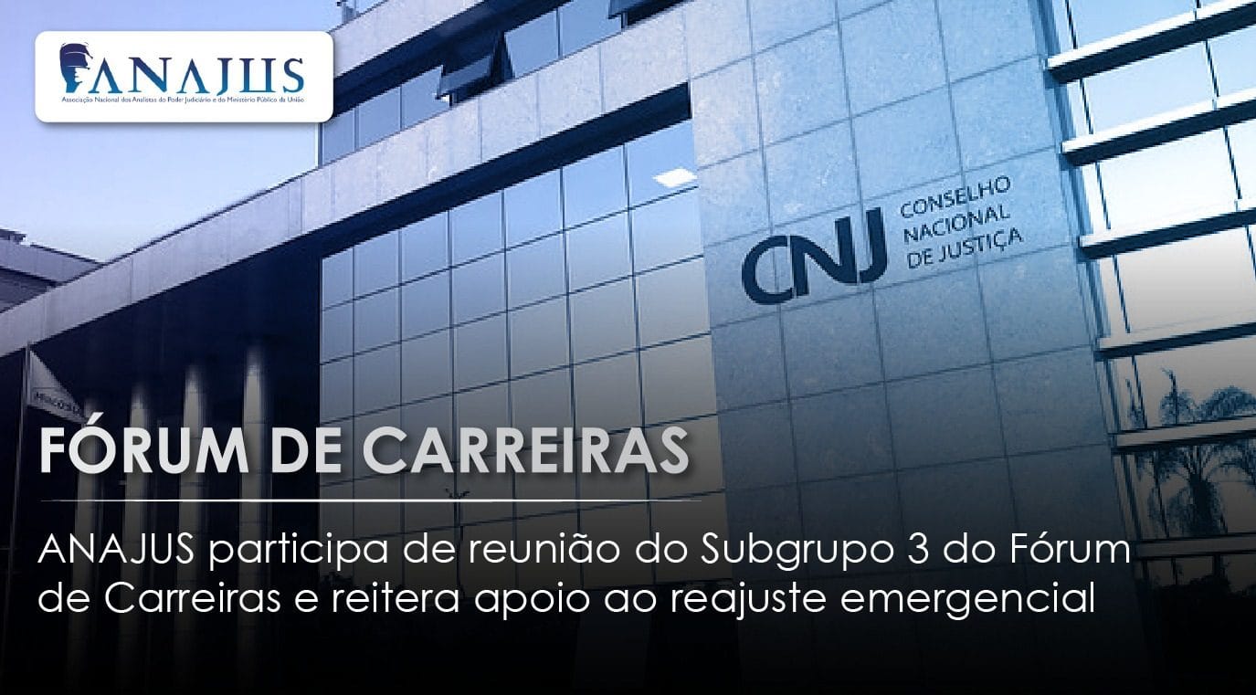 ANAJUS participa de reunião do Subgrupo 3 do Fórum de Carreiras do PJU e reitera apoio ao reajuste linear para todos os servidores