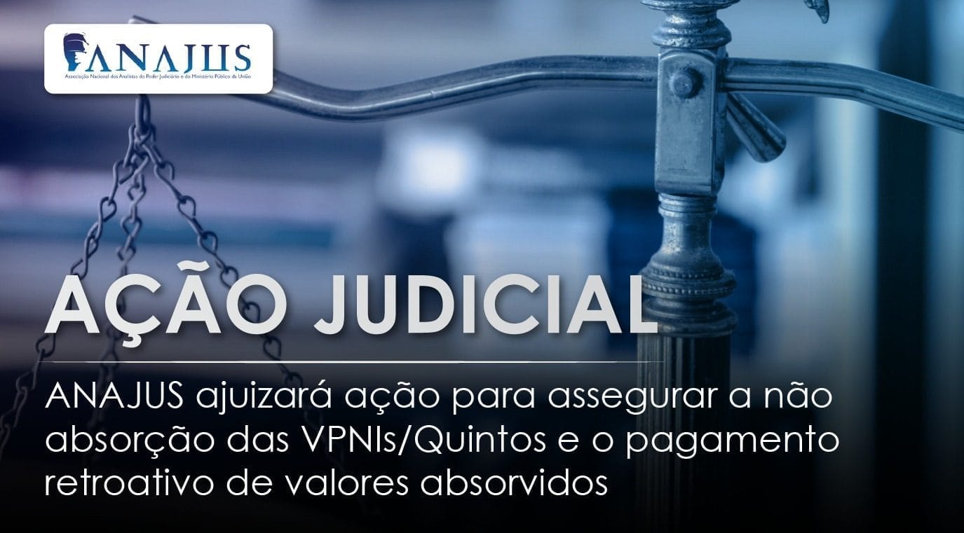 NOVA AÇÃO JUDICIAL - ANAJUS AJUIZARÁ AÇÃO BUSCANDO O RESTABELECIMENTO DAS VPNIs