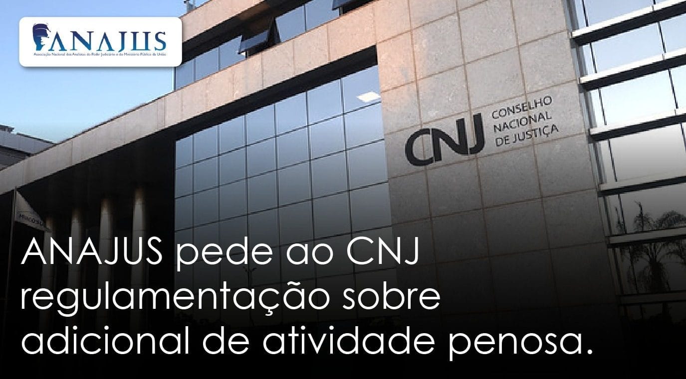 ANAJUS propõe inclusão de norma para regulamentação de adicional de penosidade e reajuste emergencial na Lei n° 11.416/06
