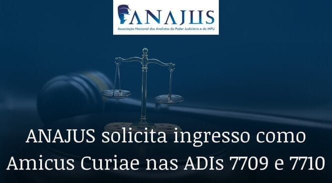 ANAJUS solicita ingresso como Amicus Curiae em duas ADIs sobre alterações na escolaridade exigida para Técnicos Judiciários e do MPU