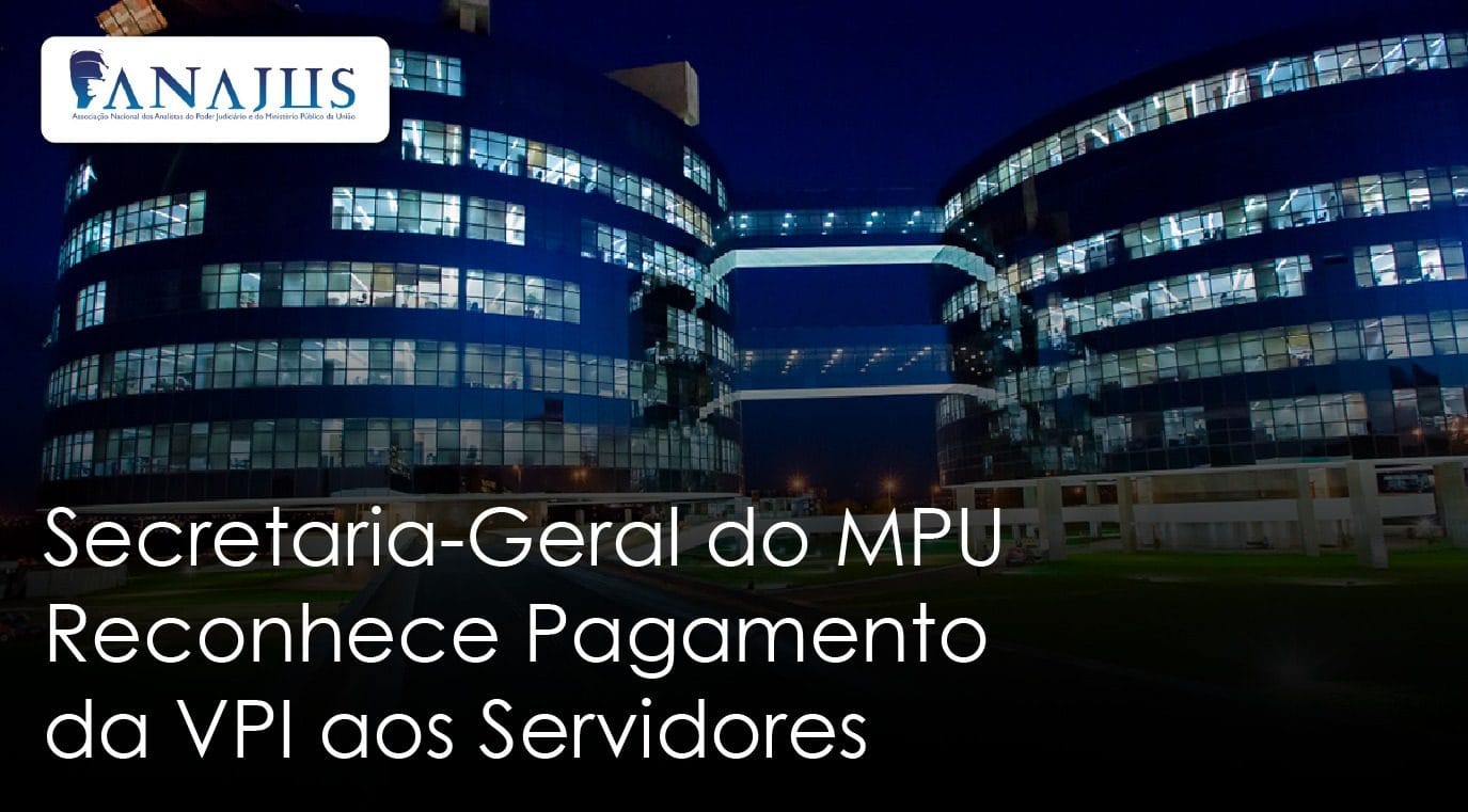 Secretaria-Geral do MPU Reconhece Pagamento da VPI aos Servidores