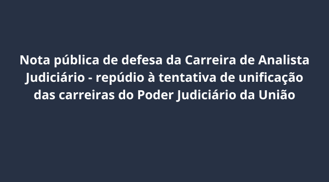 Nota pública de defesa da Carreira de Analista Judiciário